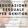 Educazione Sessuale per Genitori (di figli tra 12-17 anni)